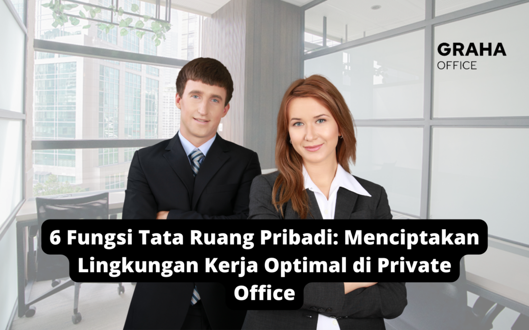 6 Fungsi Tata Ruang Pribadi Private Office: Menciptakan Lingkungan Kerja Optimal di Private Office