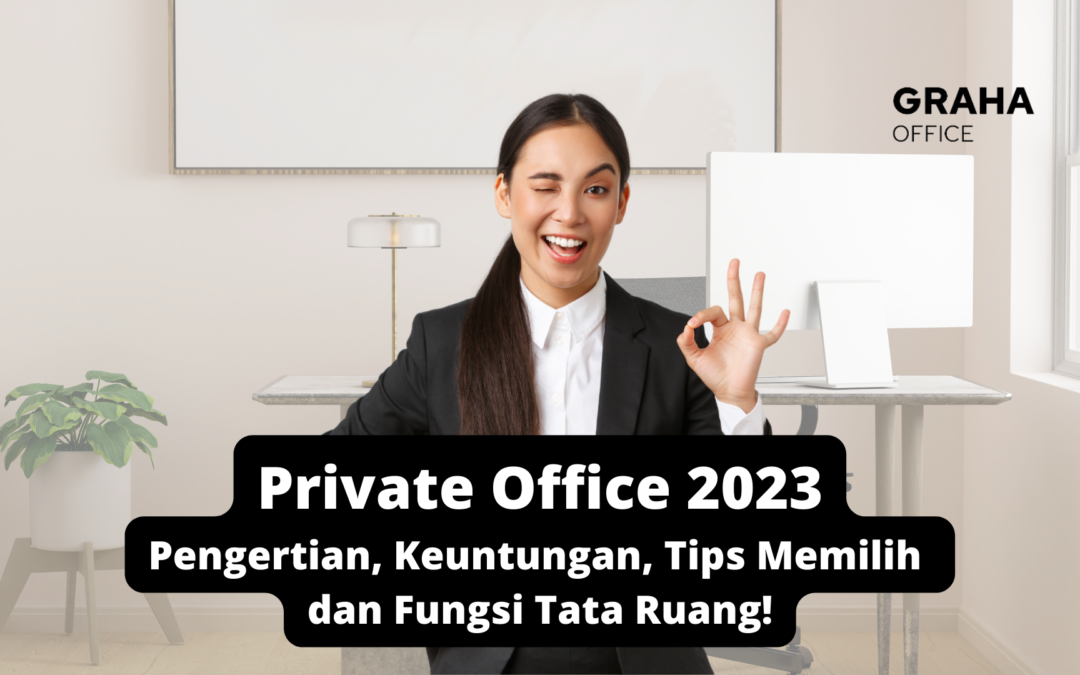 Private Office 2023: Pengertian, Keuntungan, Tips Memilih dan Fungsi Tata Ruang!