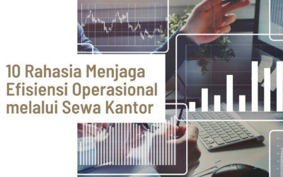 10 Rahasia Menjaga Efisiensi Operasional melalui Sewa Kantor