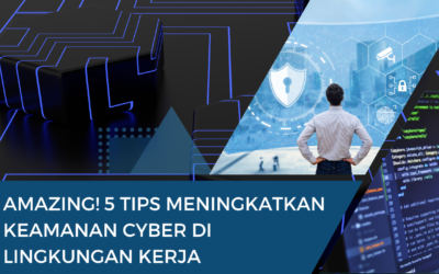 Amazing ! 5 Tips Meningkatkan Keamanan Cyber di Lingkungan Kerja