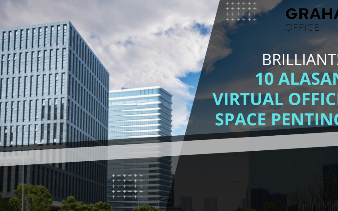 Brilliant ! 10 Alasan Virtual Office Space Penting