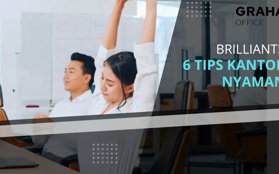 6 Tips Kantor Nyaman, Brilliant !