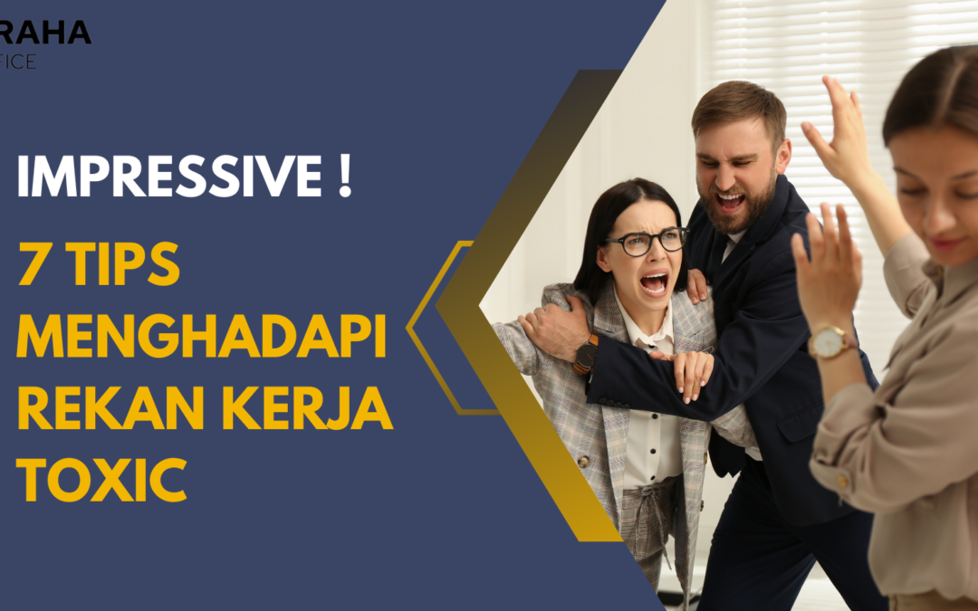 7 Tips Menghadapi Rekan Kerja Toxic, Impressive !
