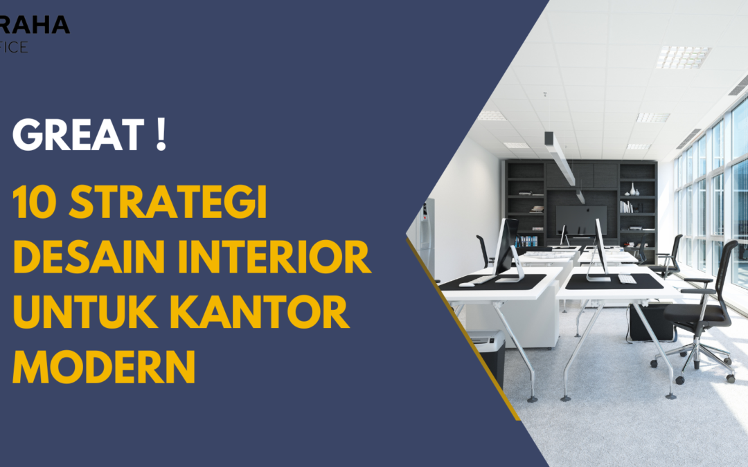Great ! 10 Strategi Desain Interior untuk Kantor Modern